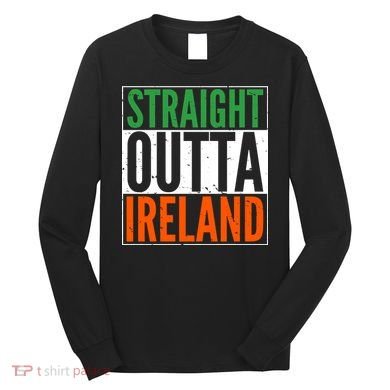 Straight Outta Ireland St. Patrick's Day Irish Long Sleeve Shirt