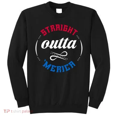 Straight Outta Merica Sweatshirt