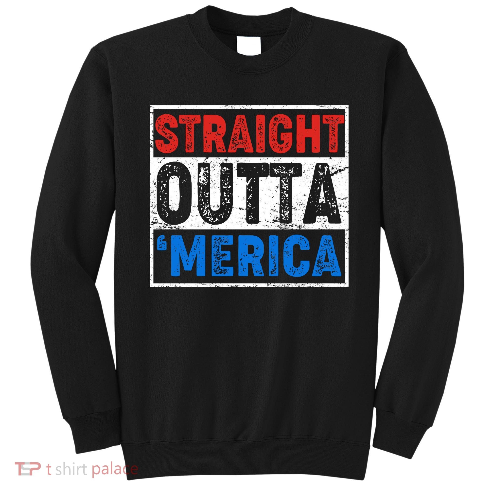 Straight Outta Merica Fourth of July Sweatshirt