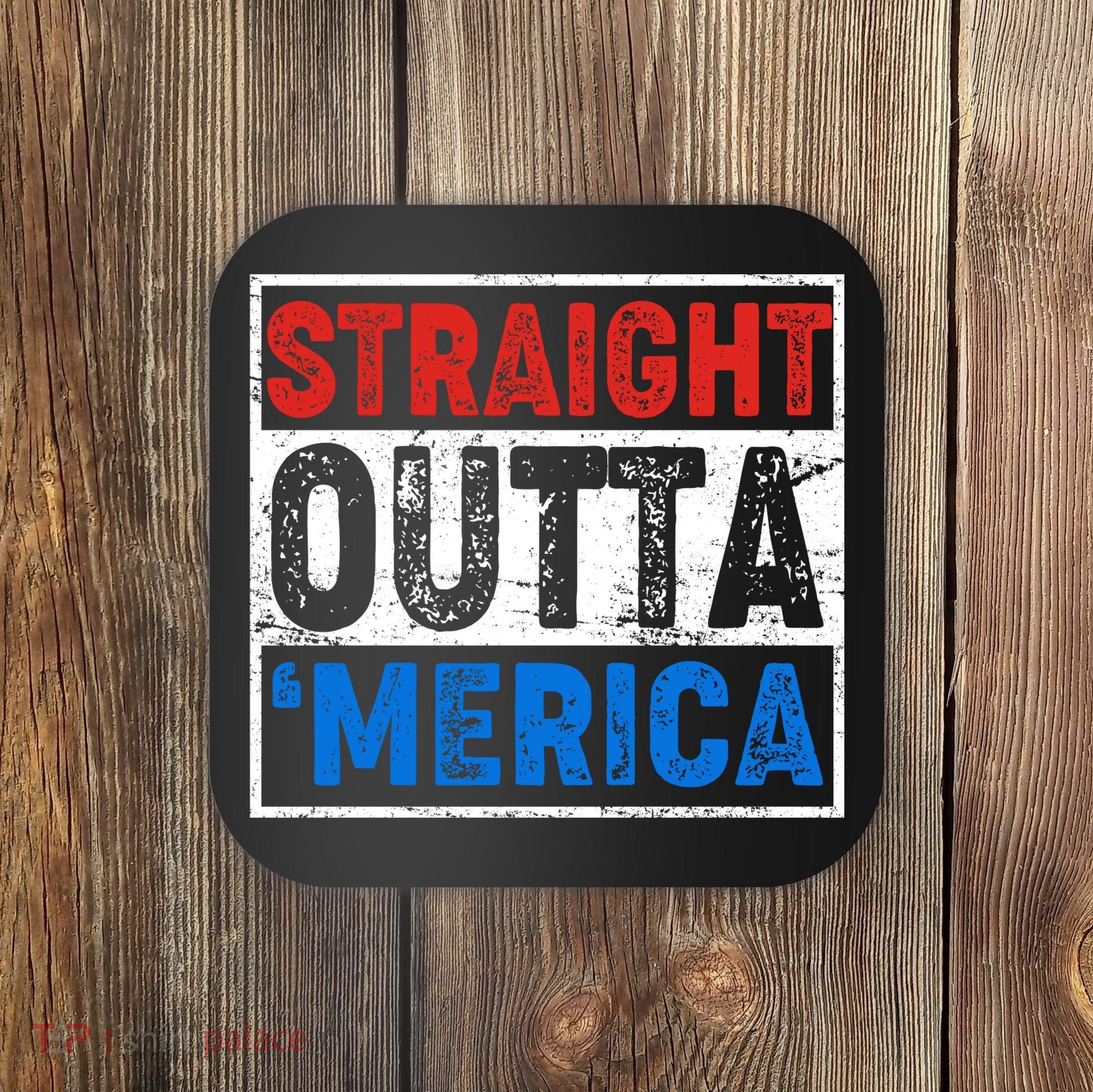 Straight Outta Merica Fourth of July Coaster