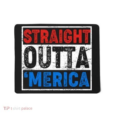 Straight Outta Merica Fourth of July Mousepad