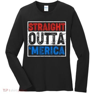 Straight Outta Merica Fourth of July Women's Long Sleeve Shirt