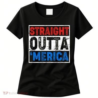 Straight Outta Merica Fourth of July Women's T-Shirt