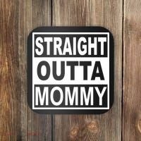 Straight Outta Mommy Funny Coaster thumb 0