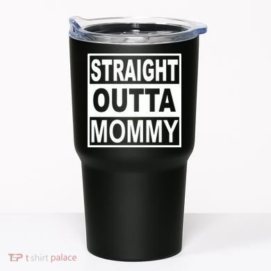 Straight Outta Mommy Funny Tumbler