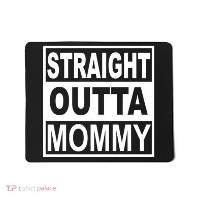 Straight Outta Mommy Funny Mousepad