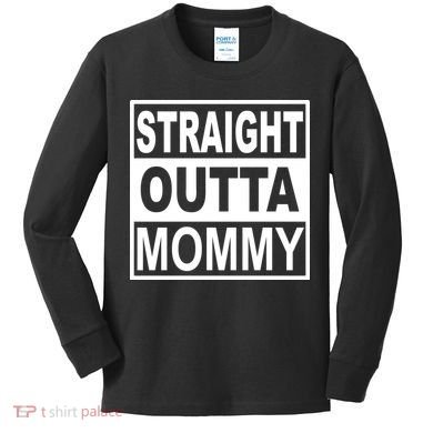 Straight Outta Mommy Funny Kids Long Sleeve Shirt