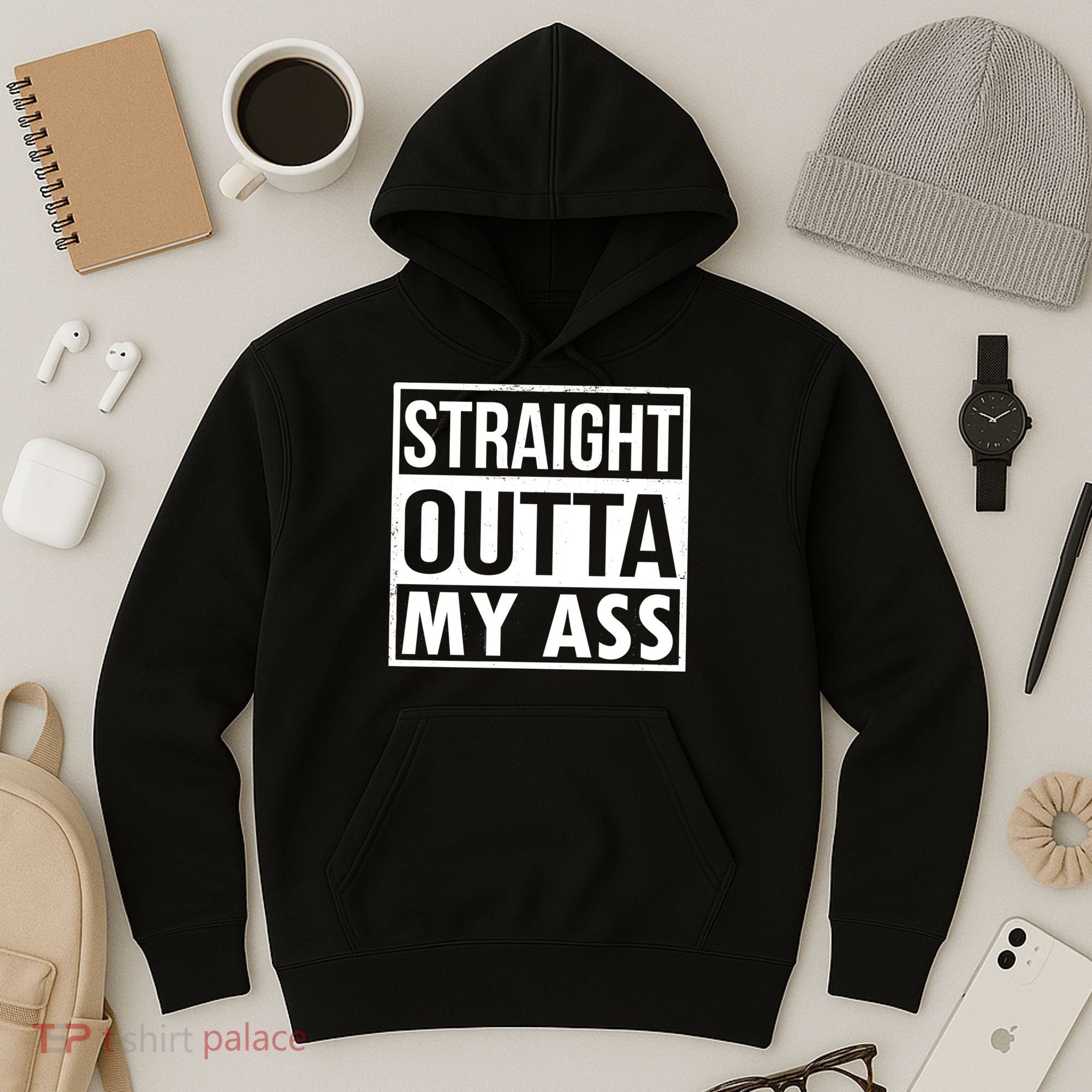Straight Outta My Ass Hoodie