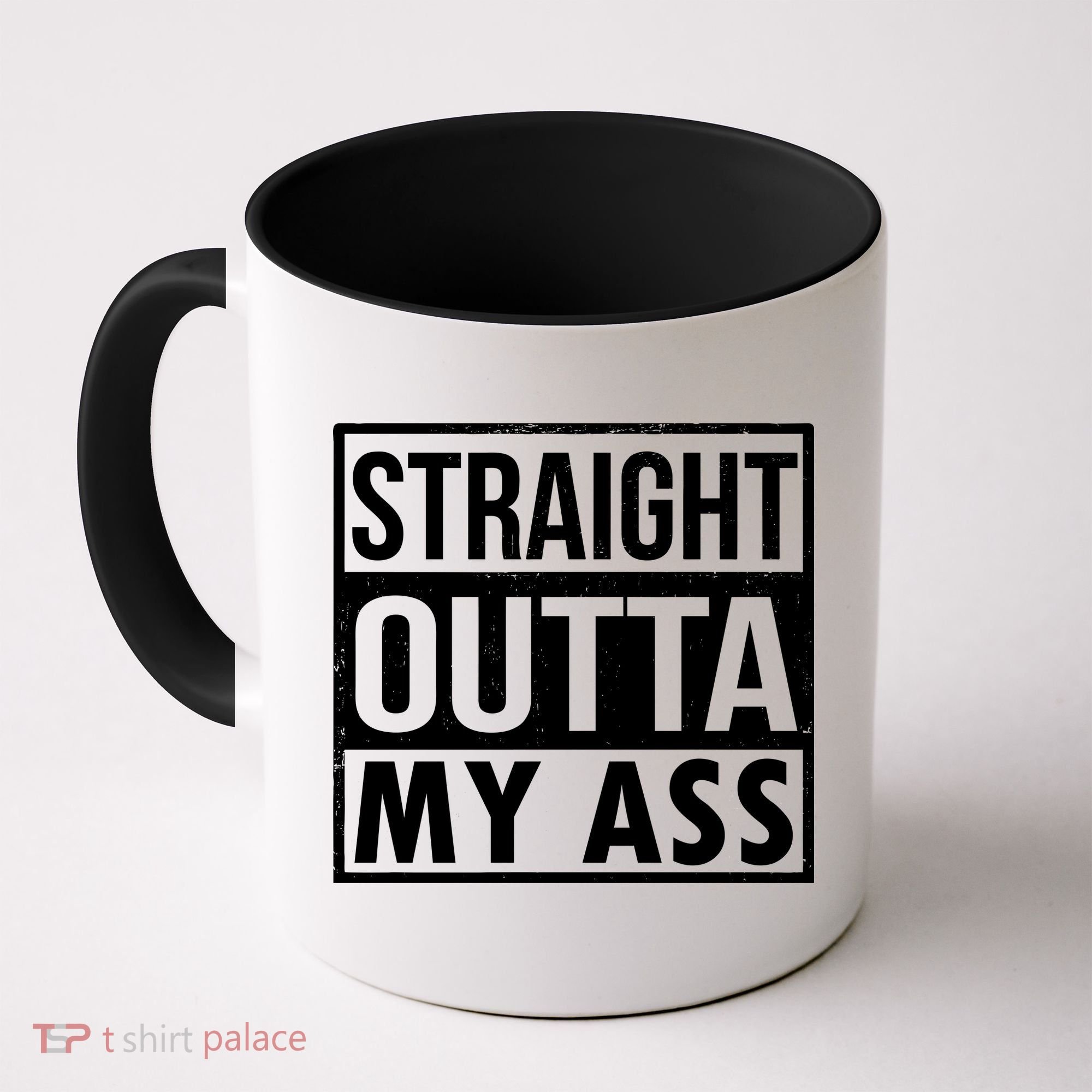 Straight Outta My Ass Coffee Mug