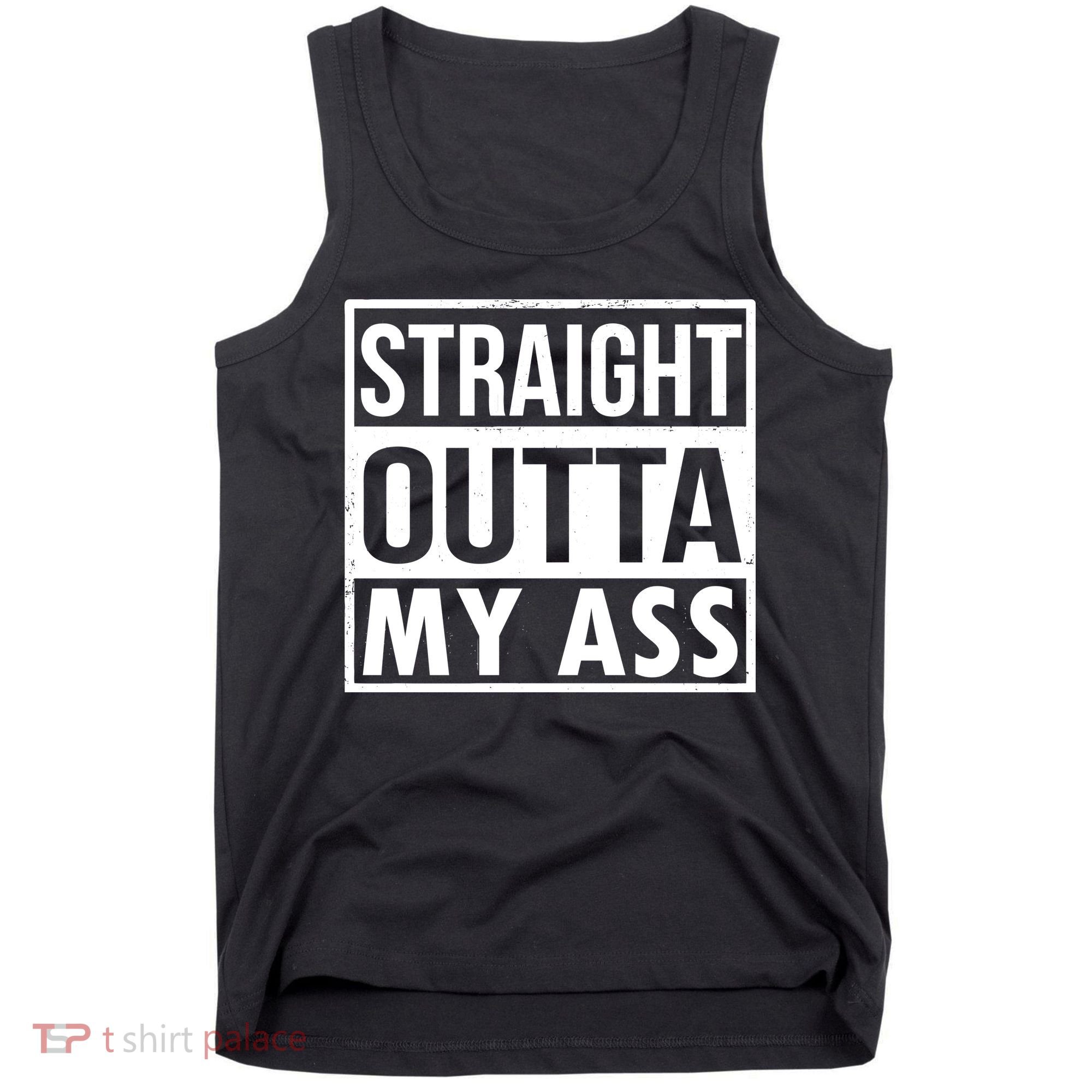 Straight Outta My Ass Tank Top