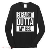 Straight Outta My Bed Long Sleeve Shirt thumb 0