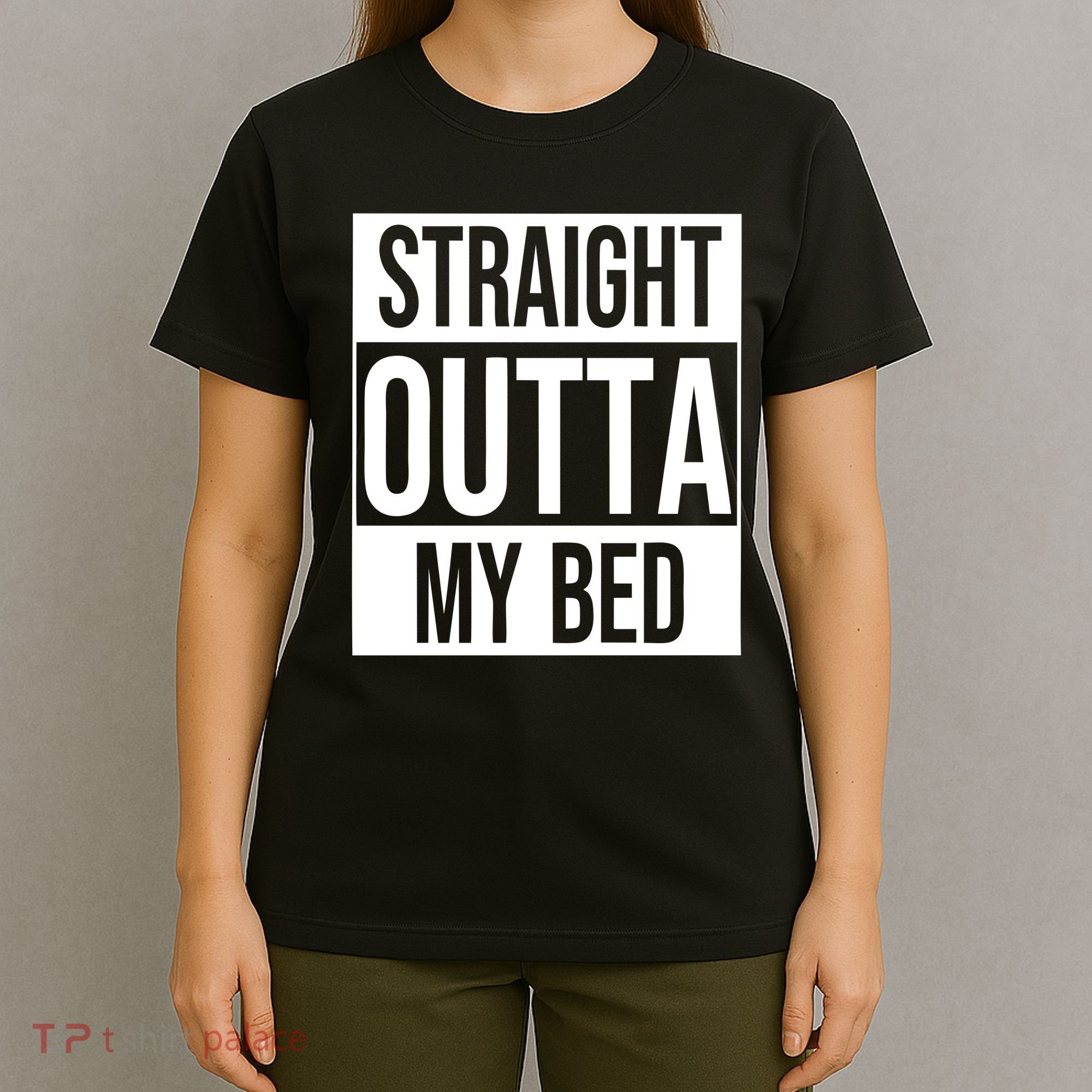 Straight Outta My Bed T-Shirt
