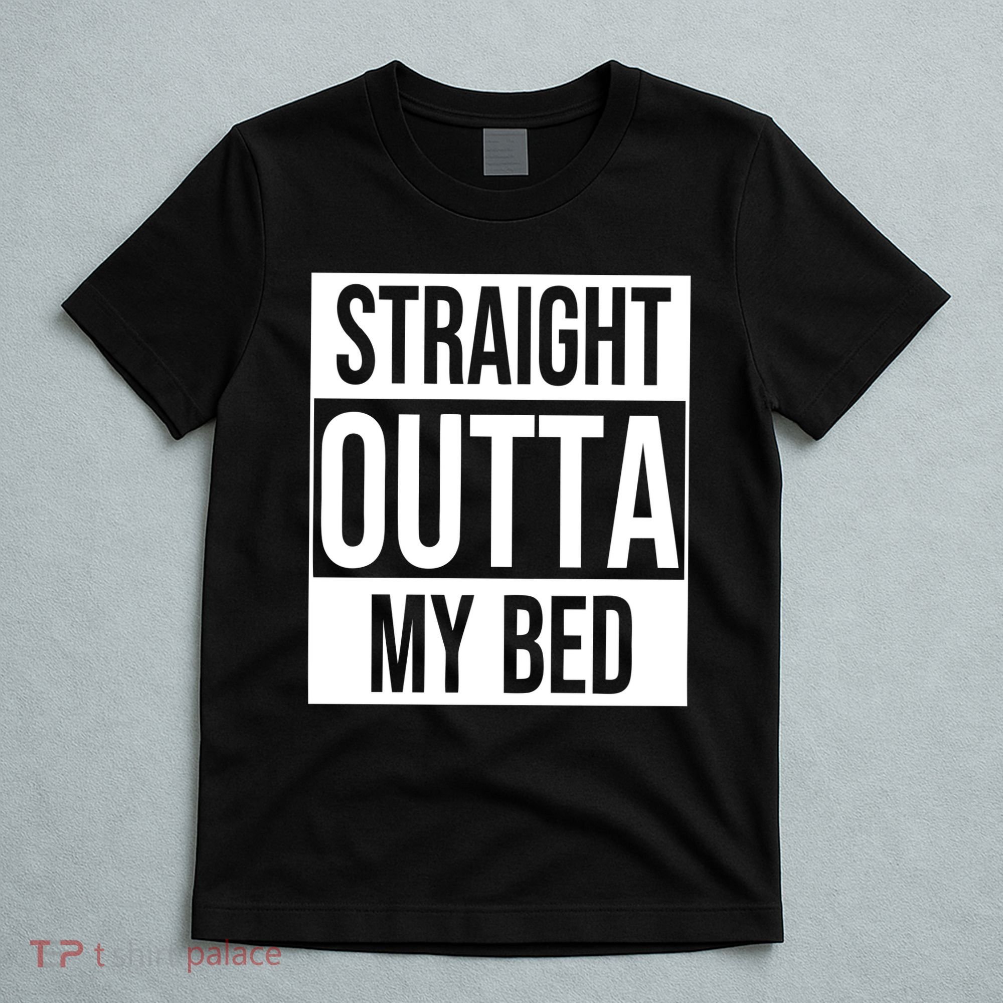 Straight Outta My Bed T-Shirt