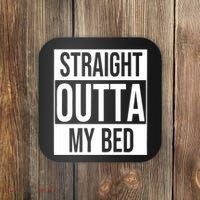 Straight Outta My Bed Coaster thumb 0