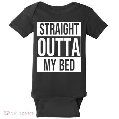 Straight Outta My Bed Baby Bodysuit