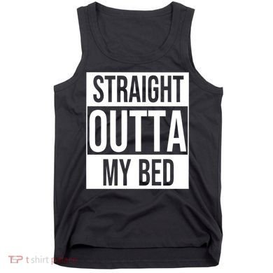 Straight Outta My Bed Tank Top