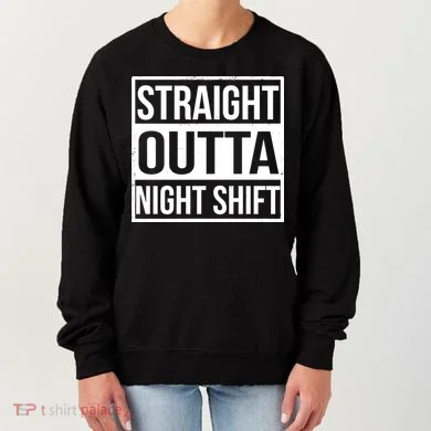 Straight Outta Night Shift Women's Sweatshirt