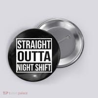 Straight Outta Night Shift Button thumb 0
