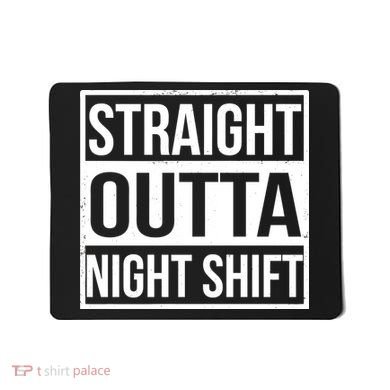 Straight Outta Night Shift Mousepad