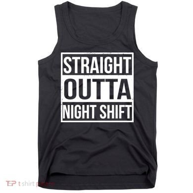 Straight Outta Night Shift Tank Top