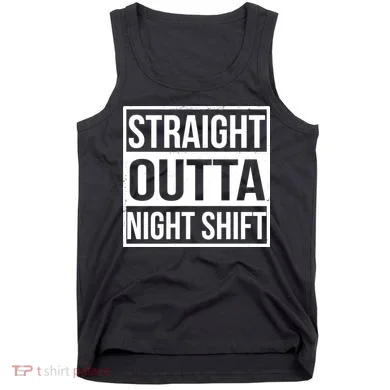 Straight Outta Night Shift Tank Top