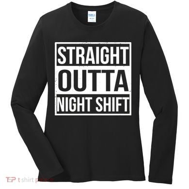 Straight Outta Night Shift Women's Long Sleeve Shirt