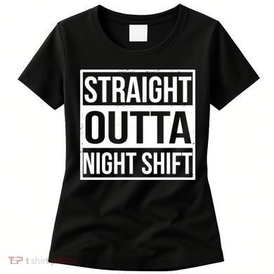 Straight Outta Night Shift Women's T-Shirt