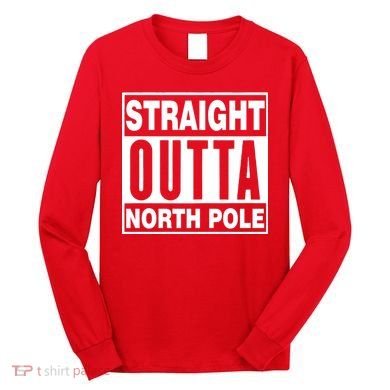 Straight Outta North Pole Long Sleeve Shirt