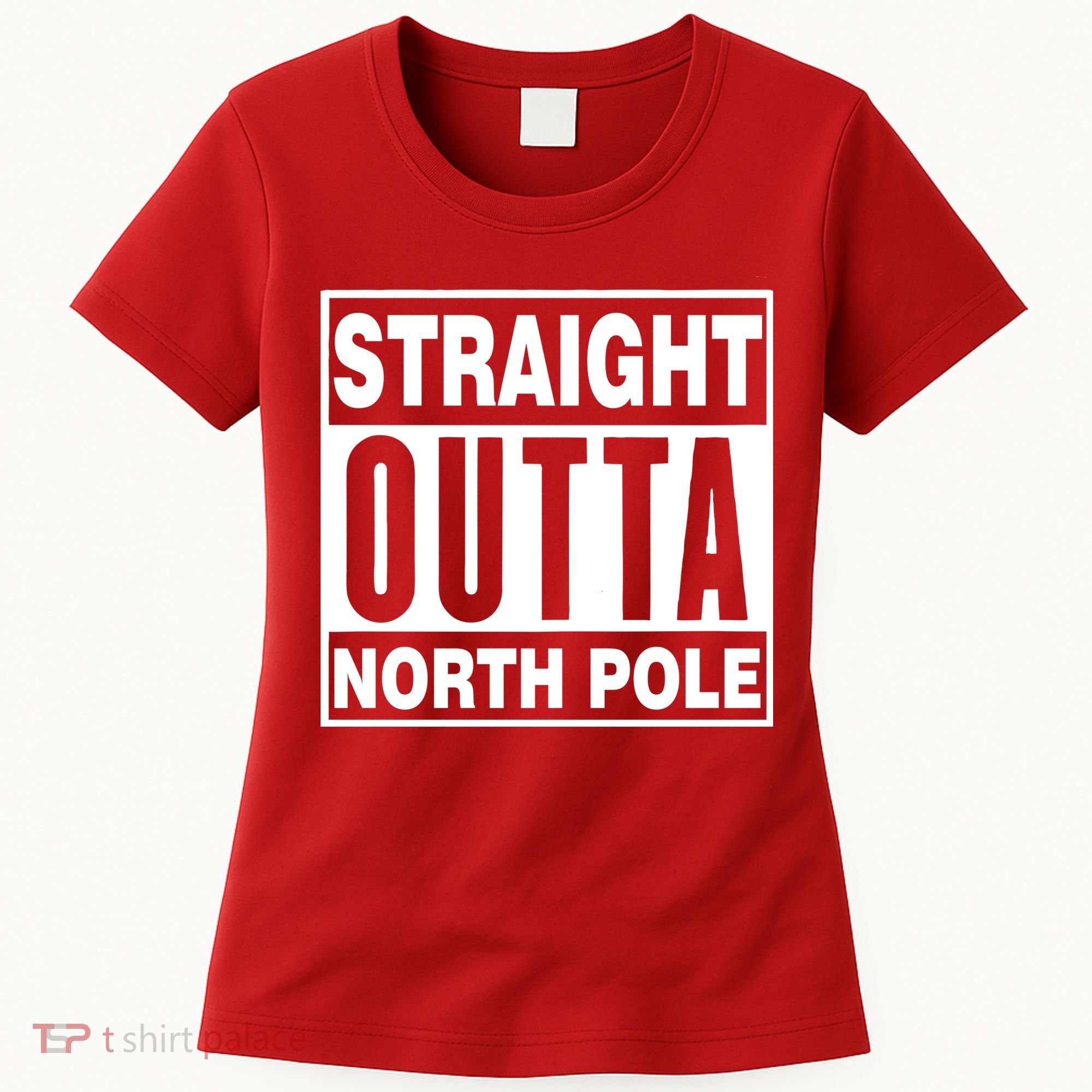 Straight Outta North Pole Women's T-Shirt