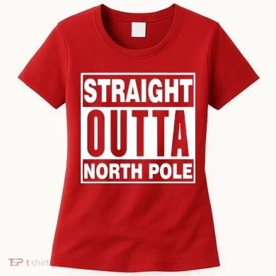 Straight Outta North Pole Women's T-Shirt