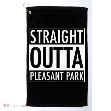 Straight Outta Pleasant Park Golf Towel