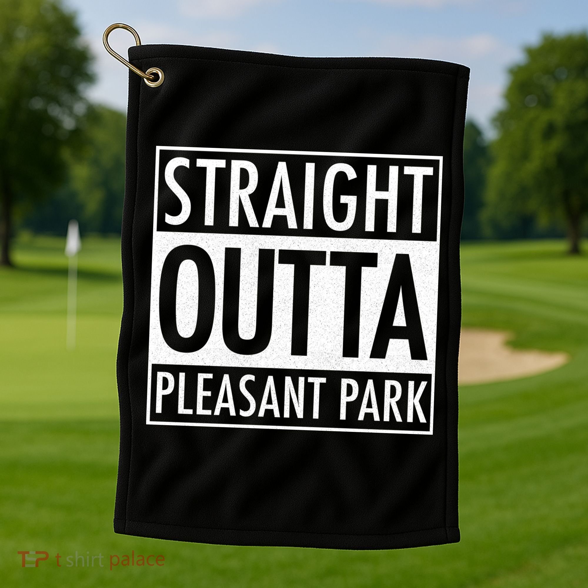 Straight Outta Pleasant Park Golf Towel