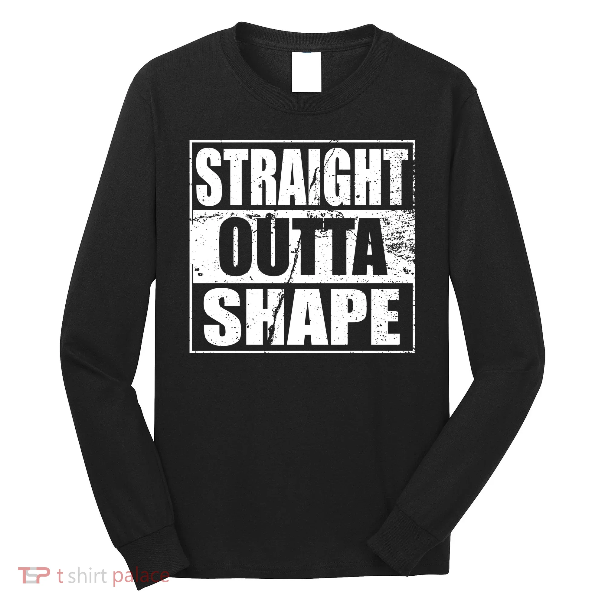 Straight Outta Shape Long Sleeve Shirt