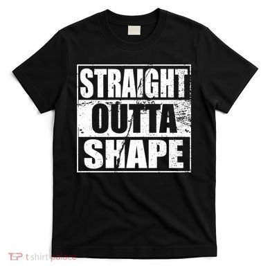Straight Outta Shape T-Shirt
