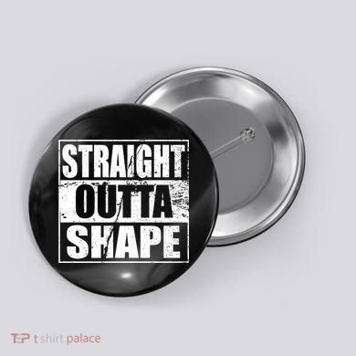 Straight Outta Shape Button