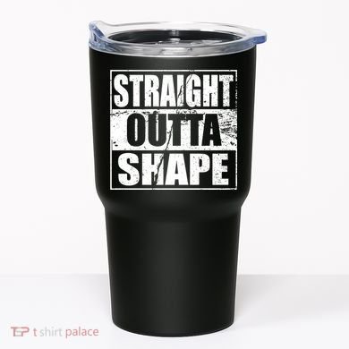 Straight Outta Shape Tumbler