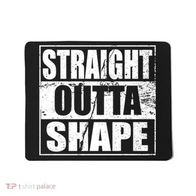 Straight Outta Shape Mousepad
