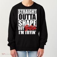 Straight Outta Shape But Bitch I'm Tryin Women's Sweatshirt thumb 0