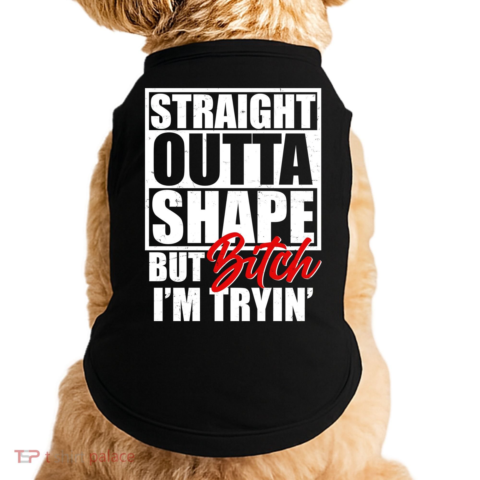 Straight Outta Shape But Bitch I'm Tryin Doggie Tank