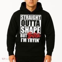 Straight Outta Shape But Bitch I'm Tryin Hoodie thumb 2