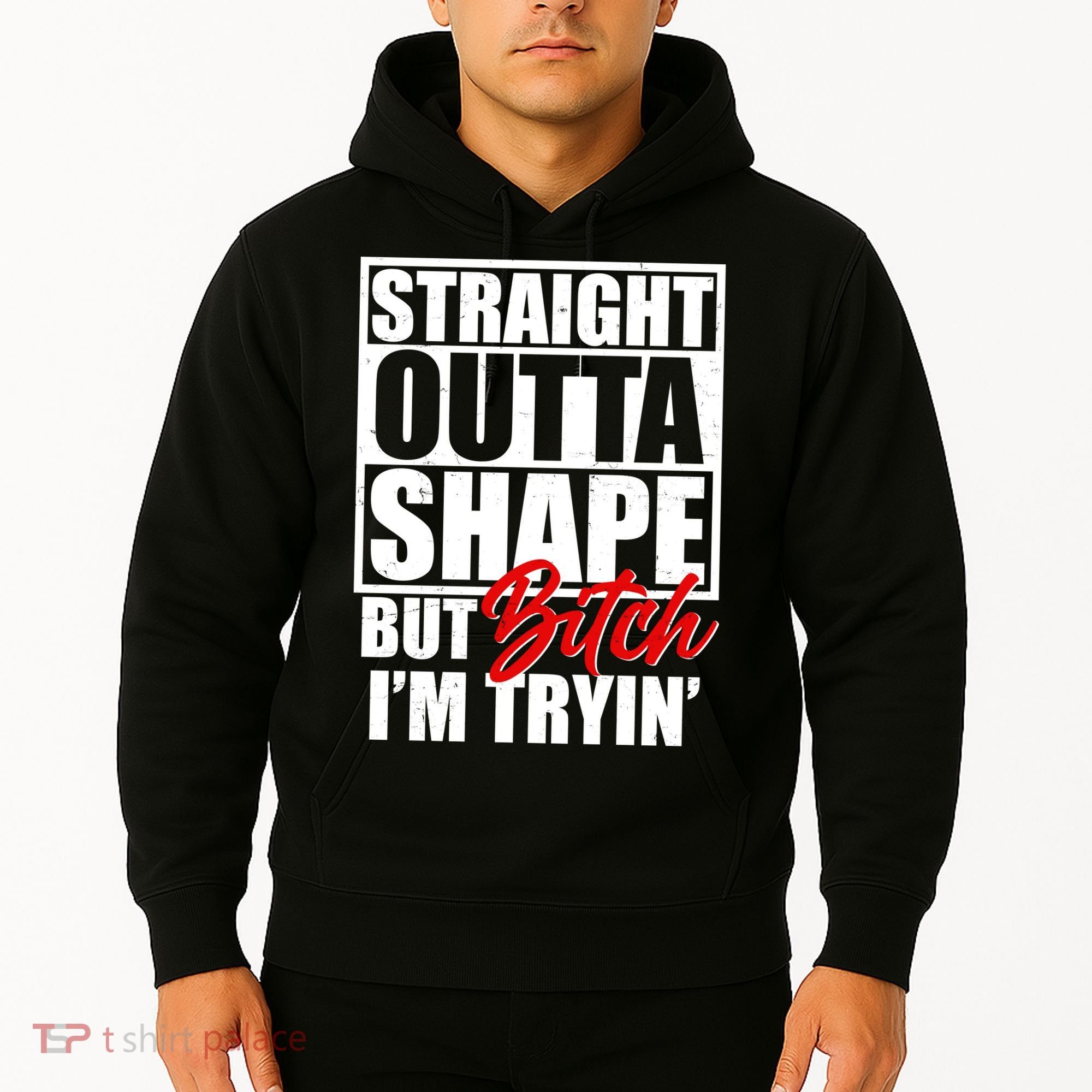Straight Outta Shape But Bitch I'm Tryin Hoodie
