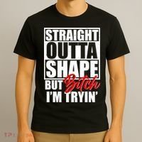Straight Outta Shape But Bitch I'm Tryin T-Shirt thumb 3