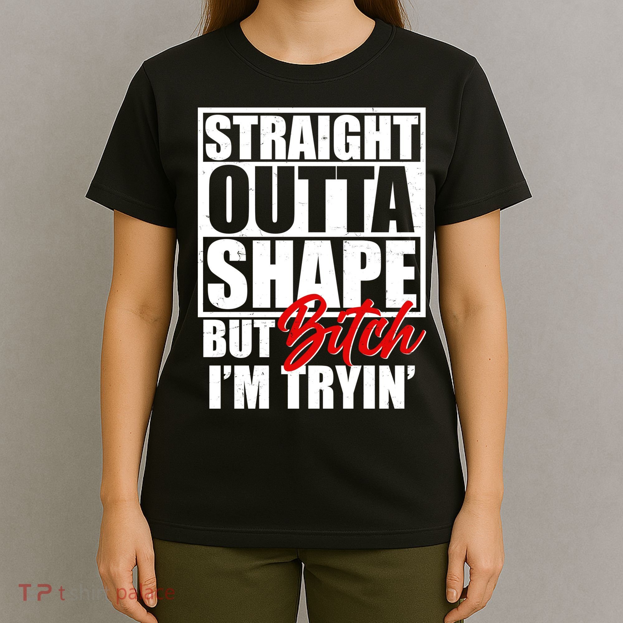 Straight Outta Shape But Bitch I'm Tryin T-Shirt