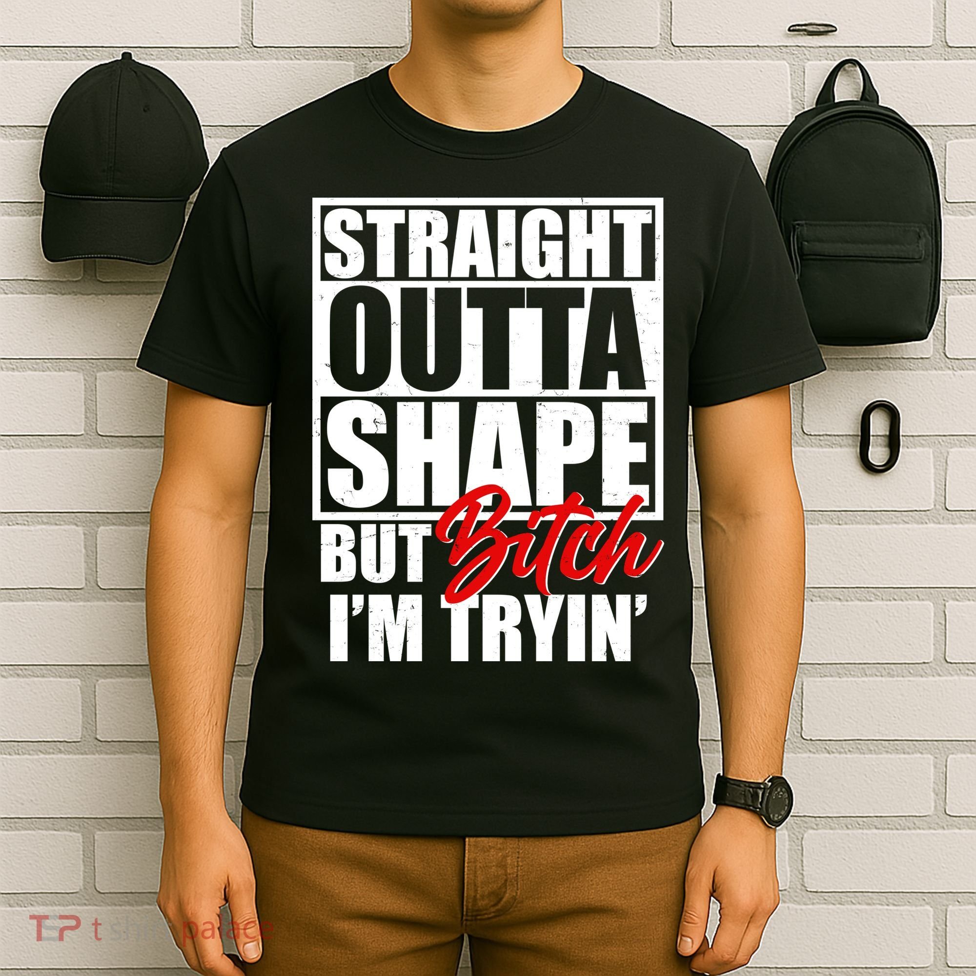 Straight Outta Shape But Bitch I'm Tryin T-Shirt