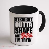 Straight Outta Shape But Bitch I'm Tryin Coffee Mug thumb 1