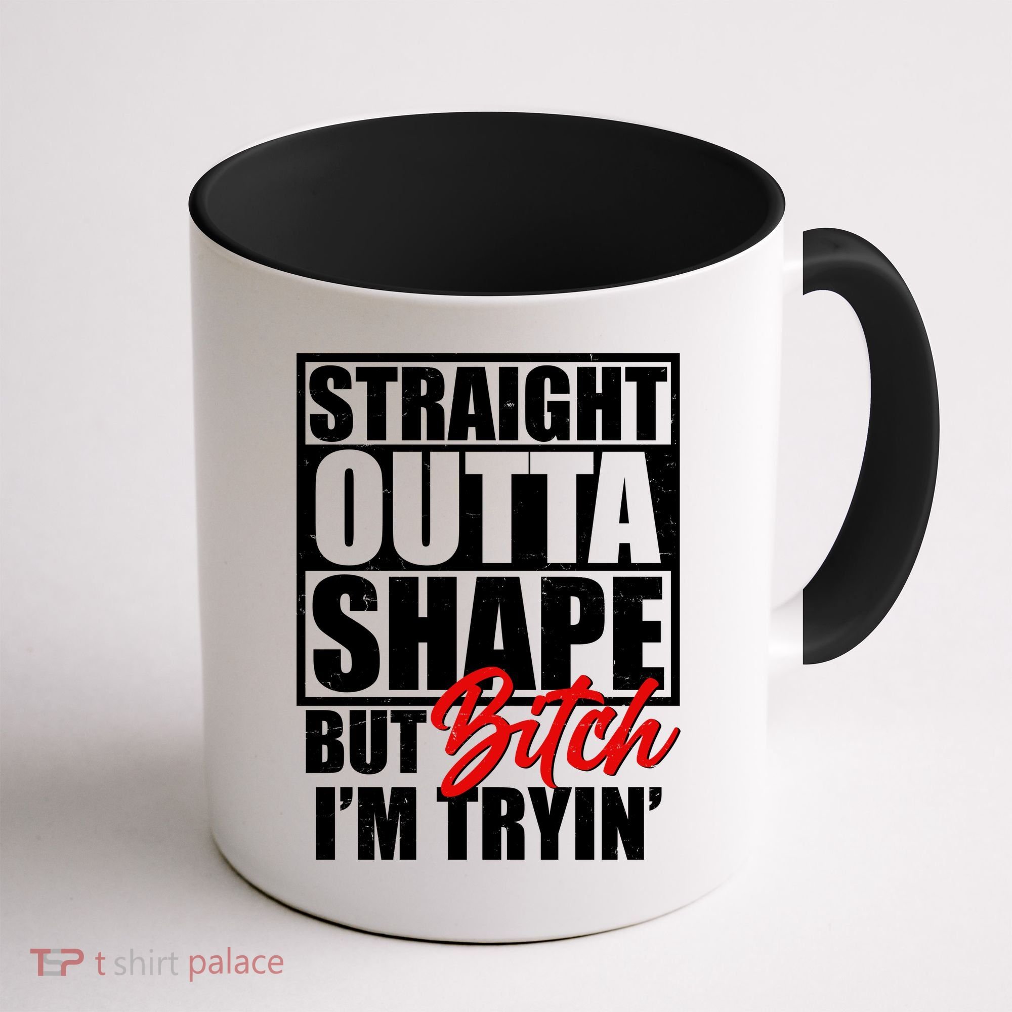 Straight Outta Shape But Bitch I'm Tryin Coffee Mug