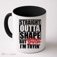 Straight Outta Shape But Bitch I'm Tryin Coffee Mug thumb 0