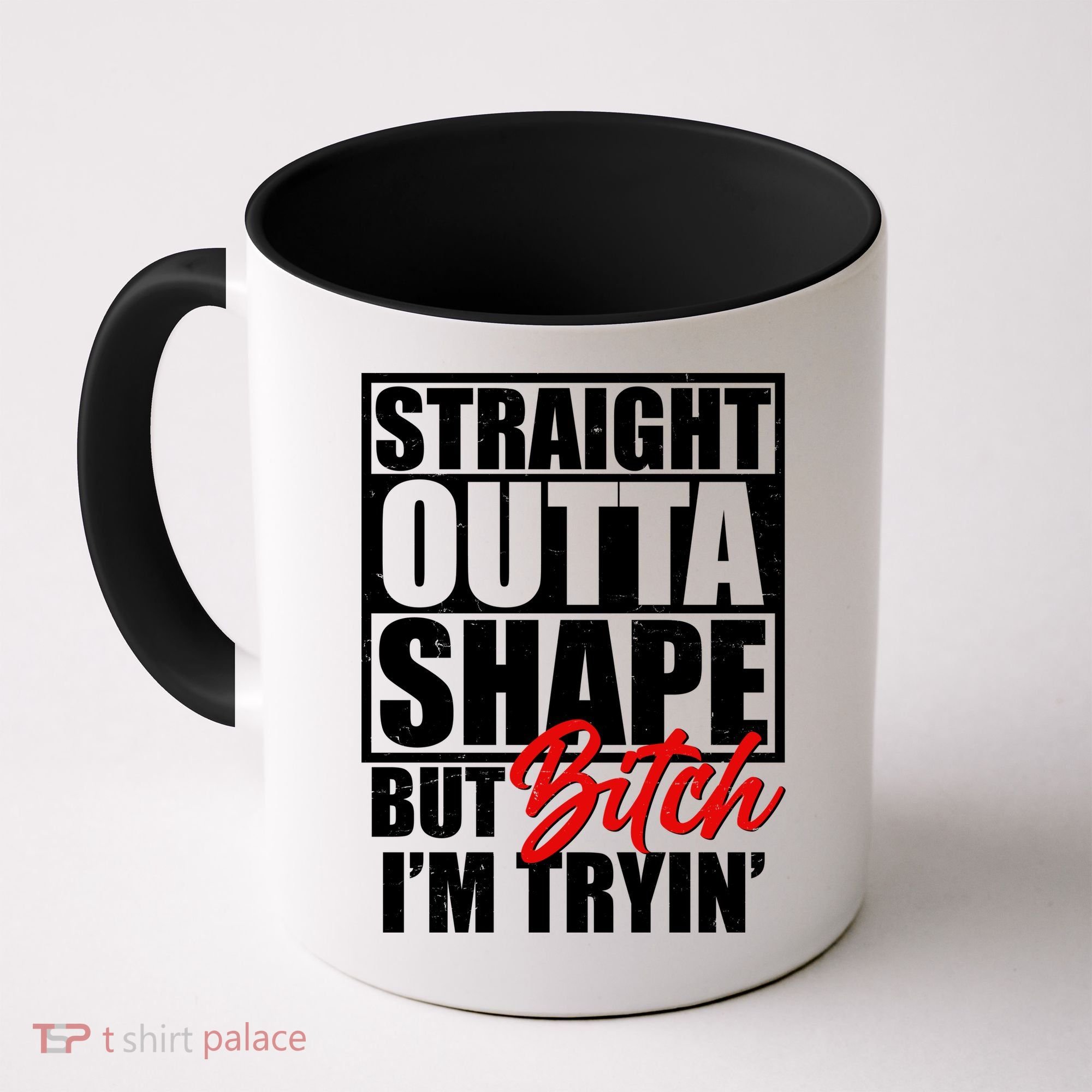 Straight Outta Shape But Bitch I'm Tryin Coffee Mug