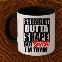 Straight Outta Shape But Bitch I'm Tryin Coffee Mug thumb 2