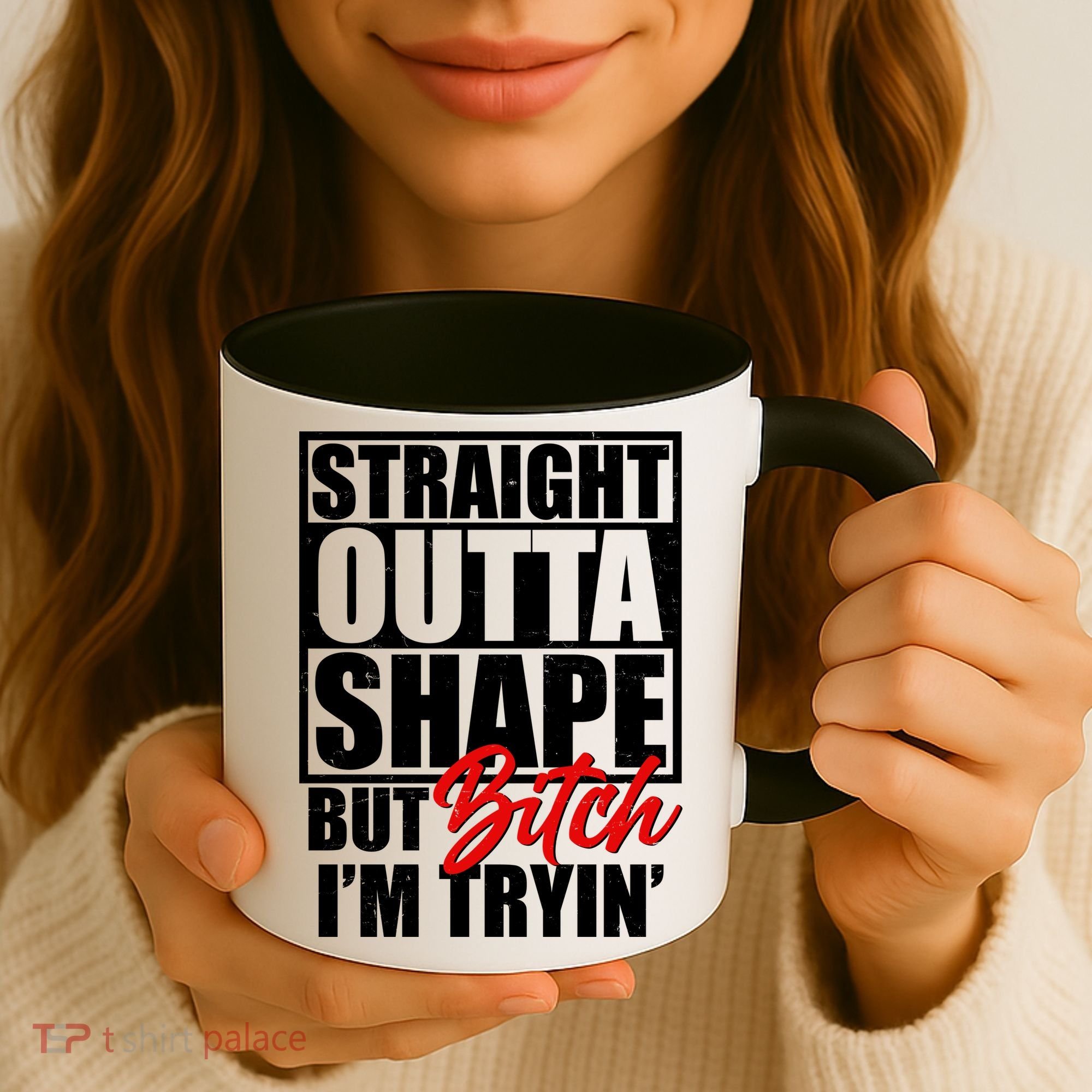 Straight Outta Shape But Bitch I'm Tryin Coffee Mug